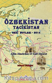 Özbekistan Tacikistan Gezi Notları-2014 <br /> Altın Zincirden 13 Zati Ziyaret