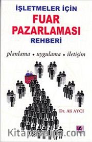İşletmeler İçin Fuar Pazarlaması Rehberi <br /> Planlama-Uygulama-İletişim