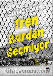 Tren Burdan Geçmiyor