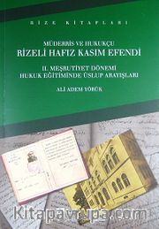 Müderris Ve Hukukçu Rizeli Hafız Kasım Efendi II. Meşrutiyet Dönemi Hukuk Eğitiminde Üslup Arayışları