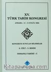 XV.Türk Tarih Kongresi 4.Cilt-3.Kısım Osmanlı Tarihi -C / Ankara:11-15 Eylül 2006 Kongreye Sunulan Bildiriler