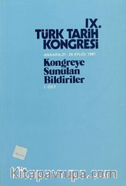 IX.Türk Tarih Kongresi I.Cilt / Ankara, 21-25 Eylül 1981 Kongreye Sunulan Bildiriler