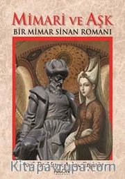 Mimari ve Aşk <br /> Bir Mimar Sinan Romanı
