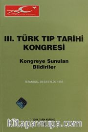 III.Türk Tıp Tarihi Kongresi / İstanbul, 20-23 Eylül 1993 Kongreye Sunulan Bildiriler