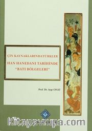 Çin Kaynaklarında Türkler <br /> Han Hanedanı Tarihinde "Batı Bölgeleri"