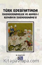 Türk Edebiyatında İskendernameler ve Ahmed-i Rıdvan'ın İskendernamesi