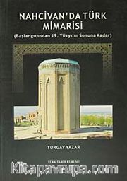 Nahcivan'da Türk Mimarisi <br /> (Başlangıcından 19.Yüzyılın Sonuna Kadar)