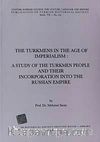 The Turkmens In The Age Of Imperialism: A Study Of The Turkmen People And Their Incorporation Into The Russian Empire