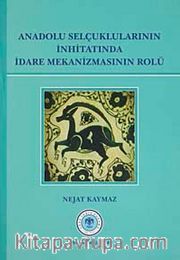 Anadolu Selçuklularının İnhitatında İdare Mekanizmasının Rolü