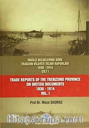 İngiliz Belgelerine Göre Trabzon Vilayeti Ticari Raporları (1830-1914) (3 Cilt Takım)