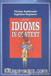 Just Idioms In Context - Türkçe Açıklamalı İngilizce Deyimler