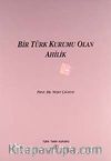 Bir Türk Kurumu Olan Ahilik