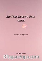 Bir Türk Kurumu Olan Ahilik