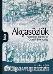 Akçasözlük <br /> Akçaabad Yöresinin Otantik Söz Varlığı