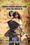 Olumlu Düşün- Sağlıklı Yaşa- Genç Kal- Mutlu Ol