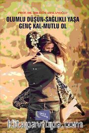 Olumlu Düşün- Sağlıklı Yaşa- Genç Kal- Mutlu Ol