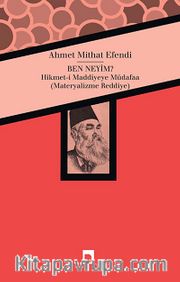 Ben Neyim? <br /> Hikmet-i Maddiyeye Müdafaa (Materyalizme Reddiye)