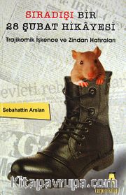 Sıradışı Bir 28 Şubat Hikayesi <br /> Trajikomik İşkence ve Zindan Hatıraları