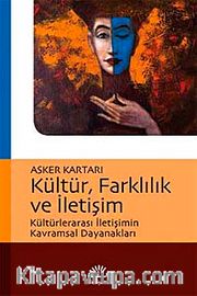 Kültür, Farklılık ve İletişim <br /> Kültürlerarası İletişimin Kavramsal Dayanakları