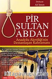 Pir Sultan Abdal <br /> Anadolu Aleviliğinin Destanlaşan Kahramanı
