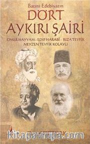 Batıni Edebiyatın Dört Aykırı Şairi <br /> Ömer Hayyam, Edip Harabi, Rıza Tevfik, Neyzen Tevfik Kolaylı