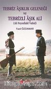 Tebriz Aşıklık Geleneği ve Tebrizli Aşık Ali (Ali Feyzullahi Vahid)