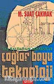 Çağlar Boyu Teknoloji / Taş Baltadan Makineye