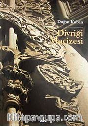 Divriği Mucizesi Selçuklular Çağında İslam Bezeme Sanatı Üzerine Bir Deneme (Ciltli)