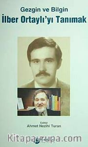 Gezgin ve Bilgin İlber Ortaylı'yı Tanımak