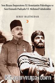 Son Bizans İmparatoru XI. Konstantin Paleologos ve Son Osmanlı Padişahı VI. Mehmet Vahideddin 