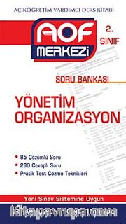 Yönetim Organizasyon Soru Bankası 2. Sınıf <br /> Açıköğretim Yardımcı Ders Kitabı