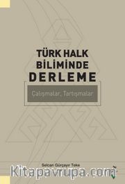 Türk Halk Biliminde Derleme <br /> Çalışmalar, Tartışmalar