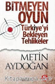 Bitmeyen Oyun <br /> Türkiye'yi Bekleyen Tehlikeler