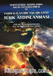 Yeryüzünde Aydınlanma Aklın Özgürleşmesi ve Yarım Kalan Bir Aşk Hikayesi: Türk Aydınlanması