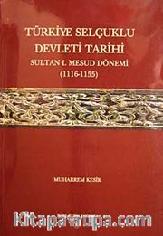 Türkiye Selçuklu Devleti Tarihi Sultan Mesud Dönemi (1116-1155)