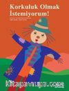 Korkuluk Olmak İstemiyorum!