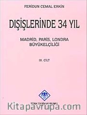 Dışişlerinde 34 Yıl (Cilt 3)  Madrid Paris Londra Büyükelçiliği