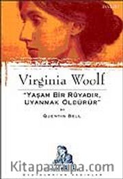 Virginia Woolf: Yaşam Bir Rüyadır, Uyanmak Öldürür