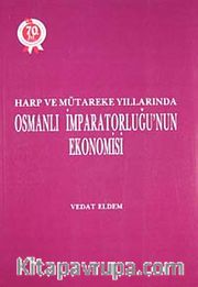 Harp ve Mütakere Yıllarında Osmanlı İmparatorluğu'nun Ekonomisi