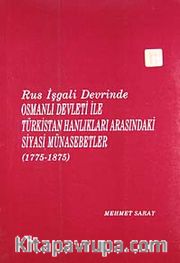 Rus İşgali Devrinde Osmanlı Devleti İle Türkistan Hanlıkları Arasındaki Siyasi Münasebetler (1775-1875)