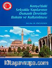 Konya'daki Selçuklu Yapılarının Osmanlı Devrinde Bakımı ve Kullanılması