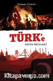 Türk’e Kefen Biçilmez