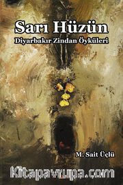 Sarı Hüzün <br /> Diyarbakır Zindan Öyküleri