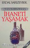 Ergenekon Gölgesinde İhaneti Yaşamak