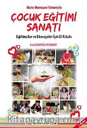 Çocuk Eğitimi Sanatı <br /> Eğitimciler  ve Ebeveynler İçin El Kitabı