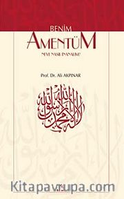 Benim Amentü'm <br /> Neye Nasıl İnanalım?