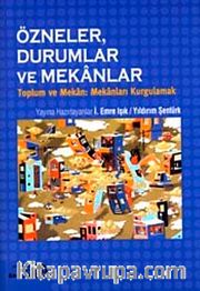 Özneler, Durumlar ve Mekanlar