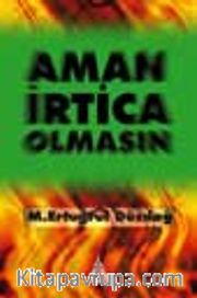 Aman İrtica Olmasın!