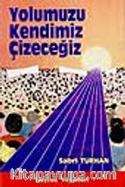 Yolumuzu Kendimiz Çizeceğiz