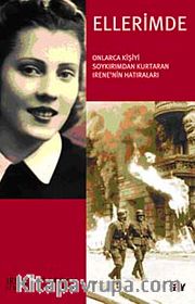 Ellerimde <br /> Onlarca Kişiyi Soykırımdan Kurtaran İrene'nin Hatıraları